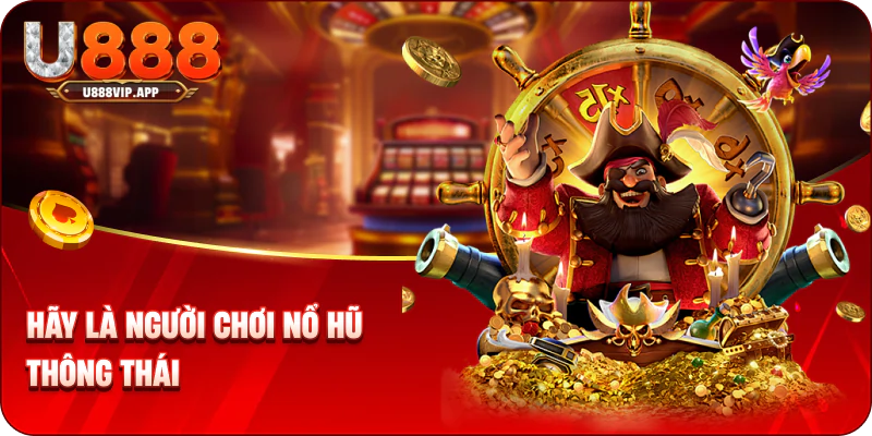 Hãy là người chơi nổ hũ thông thái