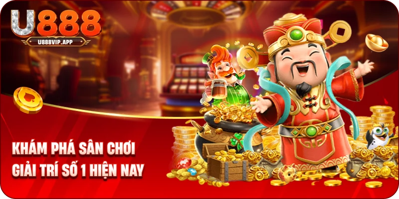 Khám phá sân chơi giải trí số 1 hiện nay