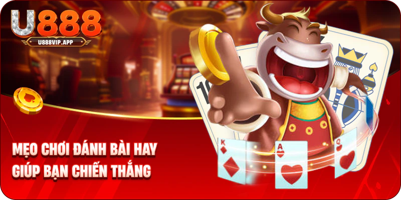 Mẹo chơi đánh bài hay giúp bạn chiến thắng